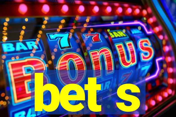 bet s